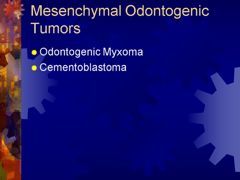 Mesenchymal Odontogenic Tumors Odontogenic Myxoma Cementoblastoma